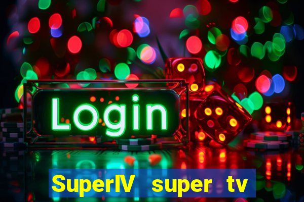 SuperIV super tv ao vivo super tv ao vivo -